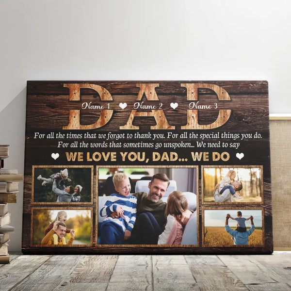 Father's Day Personalized Gifts - Personalized Canvas Prints - Dad For All The Times That We Forgot Thank You... We Love You, Dad