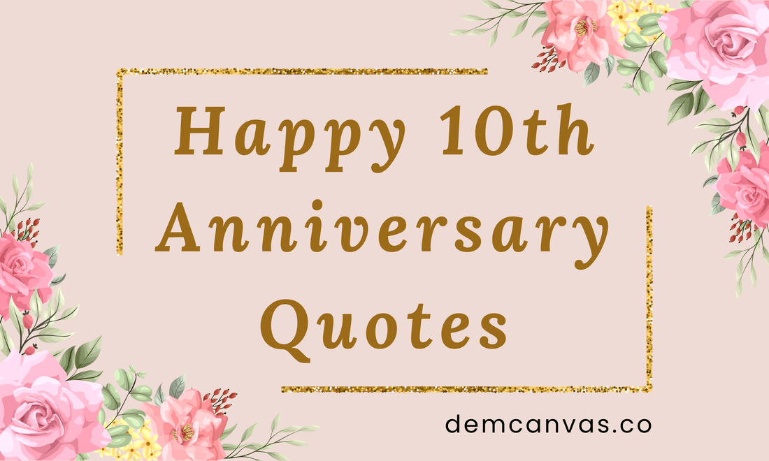 150+ Touching 10 Year Anniversary Quotes To Show Your Love