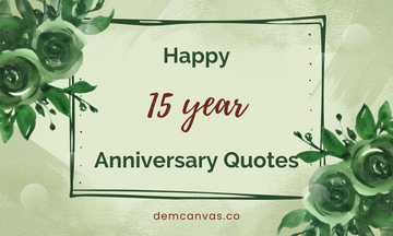 150+ Impressive 15 Year Anniversary Quotes & Images