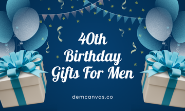 Meaningful 40th Birthday Gifts For Men To Show Your Appreciate