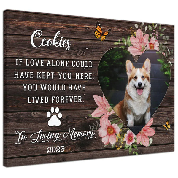 Personalized Sympathy Pet Photo Gifts For Dog, Memorial Gift For Dog Lover, If Love Alone Could Have Kept You Here Dem Canvas