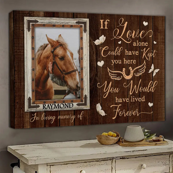 Personalized Canvas Prints, Custom Photo, Memorial Gifts, Memorial Sayings, Loss Horse If Love Alone Could Have Kept You Here Dem Canvas