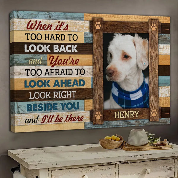 Personalized Canvas Prints, Custom Photo, Love Dog,  Unique Pet, When It's Too Hard To Look Back Dem Canvas