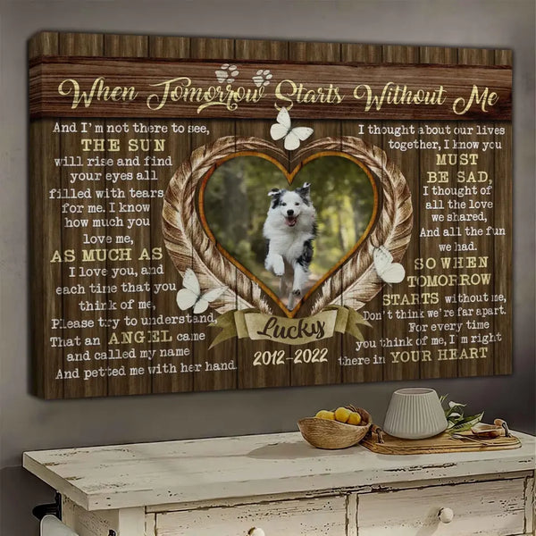 Personalized Canvas Prints Name, Date Anh Upload Photo - When Tomorrow Starts Without Me, Love Dog, Dog Sympathy Dem Canvas