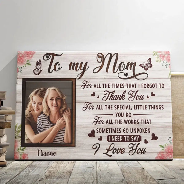 Personalized Canvas Prints Custom Name, Upload Photo - To My Mom For All The Times That I Forgot To Thank You, Mother's Day Dem Canvas