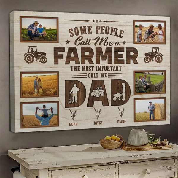 Personalized Photo Canvas Prints, Gift For Father's Day, Gift For Farmer, Some People Call Me A Farmer The Most Important Call Me Dad Dem Canvas