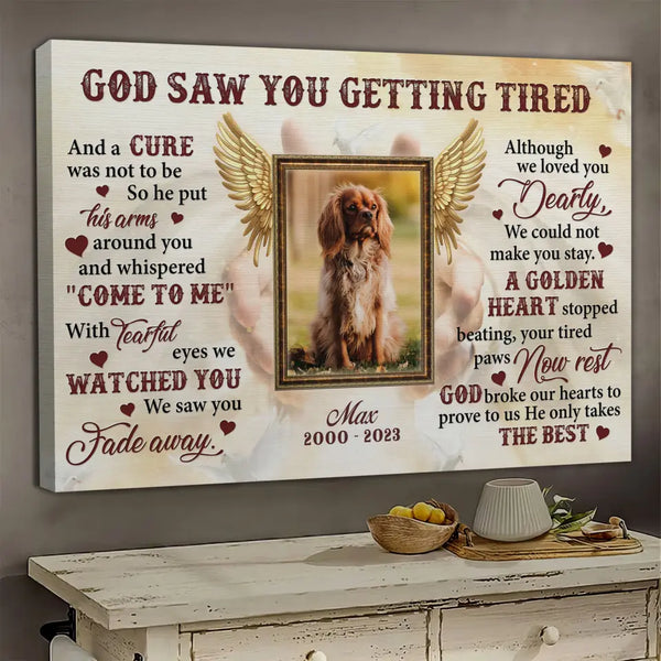 Personalized Photo Canvas Prints, Custom Photo, Remembrance Pet, Sentimental Gift For Loss Of Dog, God Saw You Are Getting Tired Dem Canvas