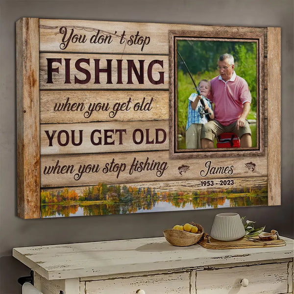 Personalized Canvas Prints, Custom Photos, Fishing Gifts For Grandpa, Fishing Lovers Gifts, You Get Old When You Stop Dem Canvas