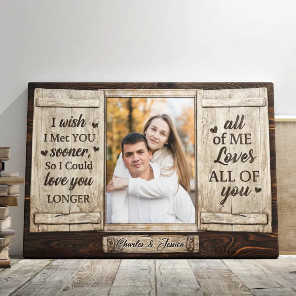 Personalized Canvas Prints, Custom Photo, Couple Gifts, Wedding Anniversary Gifts, I Wish I Met You Sooner So I Could Love You Longer Dem Canvas