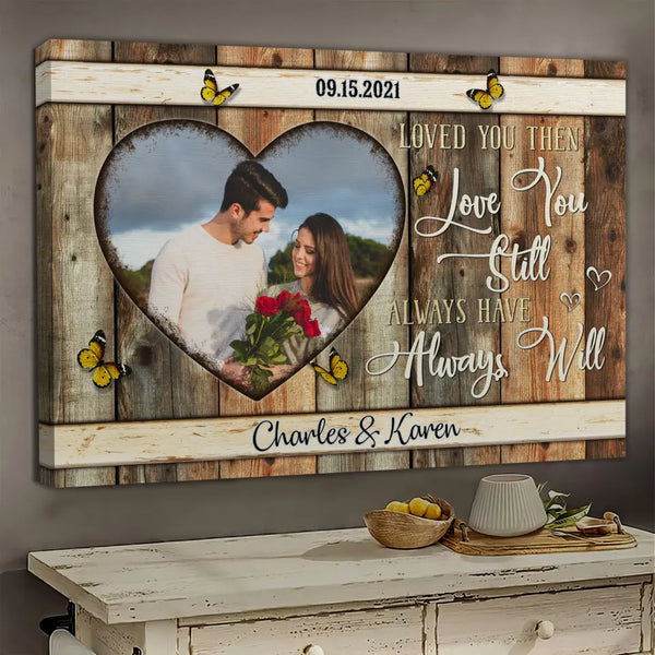 Personalized Canvas Prints, Custom Photo, Anniversary Gifts, Couple Gifts, Loved You Then Love You Still Always Have Always Will Dem Canvas