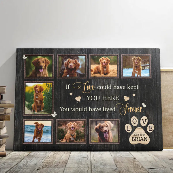 Personalized Canvas Prints, Custom Photo, Gift For A Dog Lover, Pet Gift, Pet Memorial, If Love Could Have Kept Dem Canvas