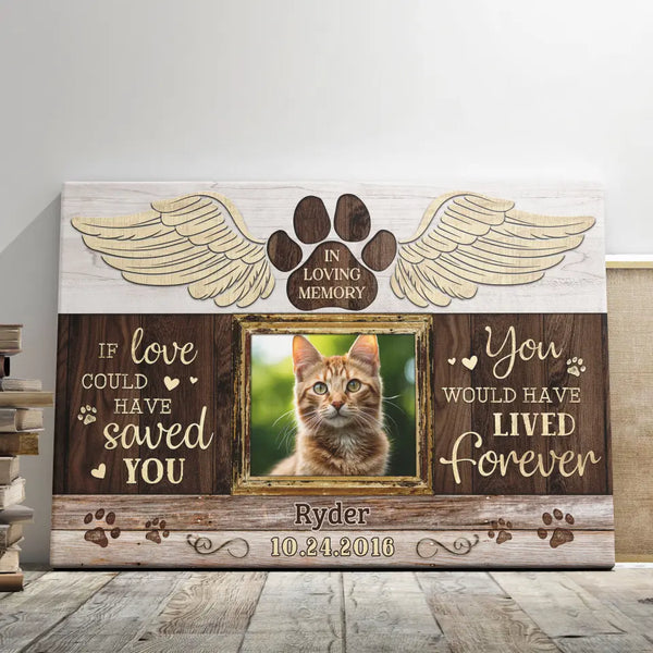 Personalized Canvas Prints, Custom Photo, Gift For A Cat Lover, Loss Cat, Pet Gifts, Pet Memorial, If Love Could Have Saved You Dem Canvas