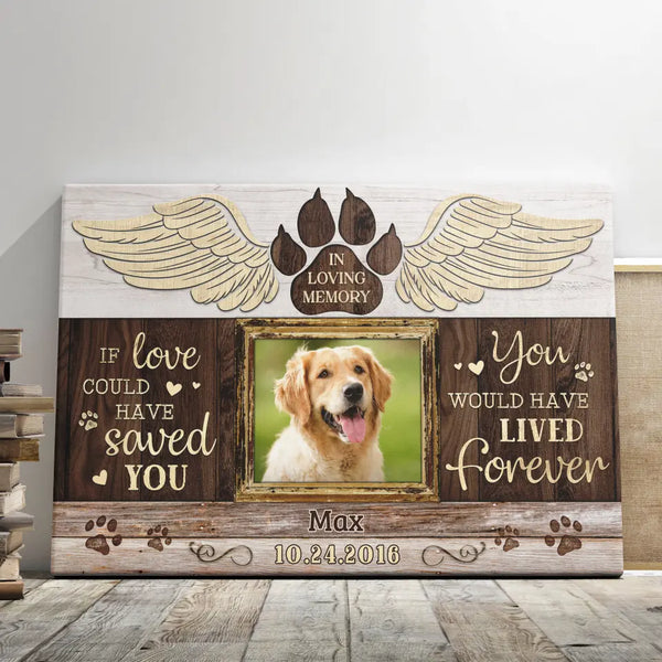 Personalized Canvas Prints, Custom Photo, Gift For A Dog Lover, Loss Dog, Pet Gifts, Pet Memorial, If Love Could Have Saved You Dem Canvas