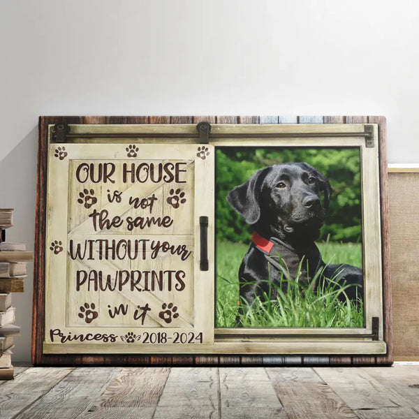 Dog Memorial Gift - Personalized Canvas Prints - Our House Is Not The Same Without Your Pawprints, Pet Loss, Sympathy Gift For Dog