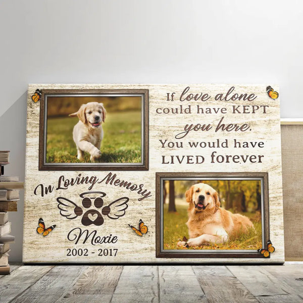 Dog Memorial Gift - Personalized Canvas Prints - Dog Memorial Passing Gift, Pet Loss, If Love Alone Could Have Kept You Here