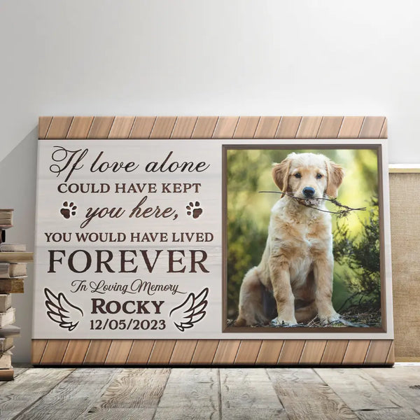 Personalized Dog Memorial Gifts - Personalized Canvas Prints - You Would Have Lived Forever, Loss Of Dog Lover Gifts, Memorial Pet