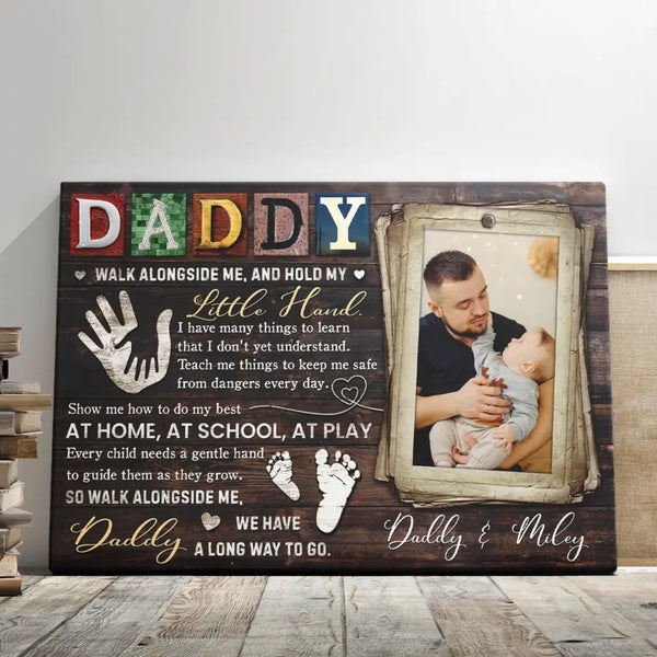 Custom Father's Day Gifts - Personalized Canvas Prints - Daddy Walk Alongside Me, And Hold My Little Hand