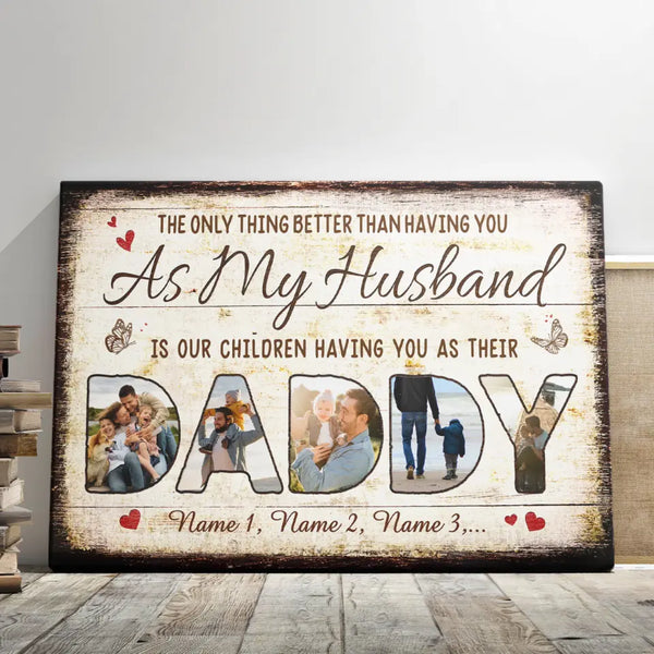 Custom Father's Day Gifts - Personalized Canvas Prints - The Only Thing Better Than Having You As My Husband, Father's Day Gift For Dad From Wife