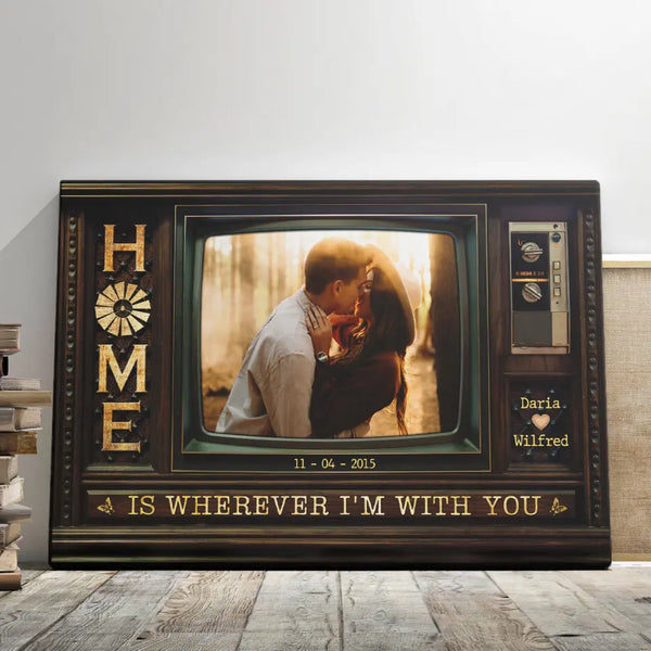 Customized Couple Gifts - Personalized Canvas Prints - Custom Couple Photo, Home Is Wherever I'm With You