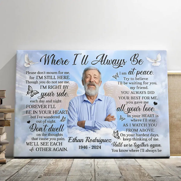 Memorial Canvas Prints - Personalized Canvas Prints - Memorial Gift For Loss Of Loved One, Loss Of Mother, Father Where I'll Always Be