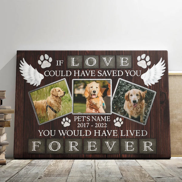 Dog Memorial Personalized Canvas Prints - Custom Photo & Text - 5 Sizes - Custom Pet Memorial If Love Could Have Saved You - Dem Canvas