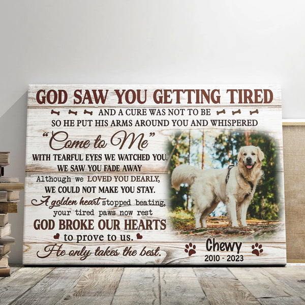 Dog Memorial Personalized Canvas Prints - Custom Photo & Text - 5 Sizes - Dog Memorial Keepsake, God Saw You Getting Tired - Dem Canvas