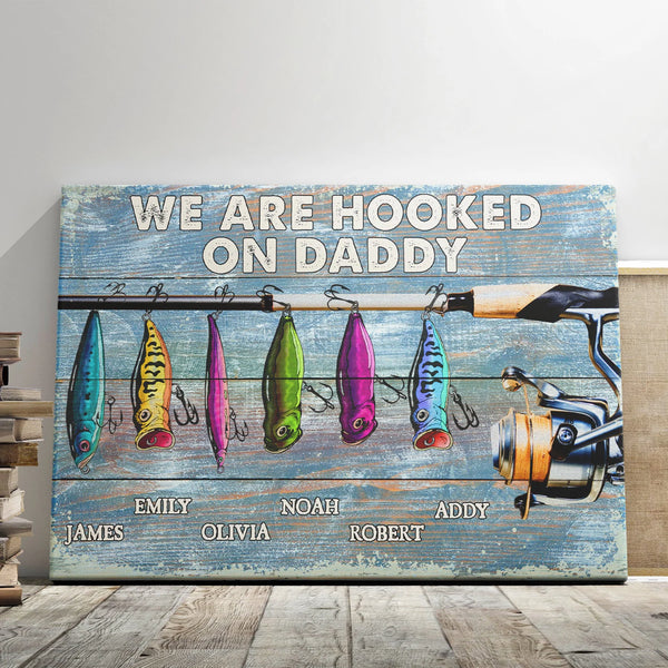 Dad Fishing Personalized Canvas Prints - Custom Text - 5 Sizes - Fishing Rod Canvas, We're Hooked On Daddy, Happy Father's Day - Dem Canvas