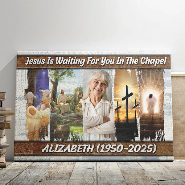 Memorial Personalized Canvas Prints - Custom Photo & Text - 5 Sizes - Jesus Is Waiting For You In The Chapel, Memorial Gift - Dem Canvas