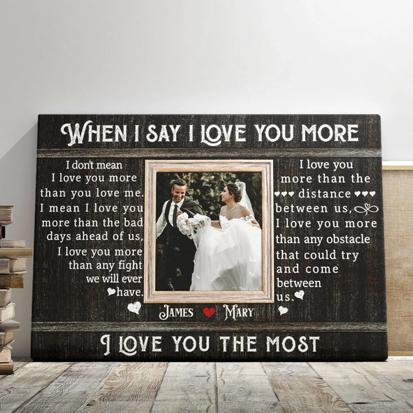 Couple Wedding Gift Personalized Canvas Prints - Custom Photo & Text - 5 Sizes - Anniversary When I Say I Love You More Photo Print - Dem Canvas