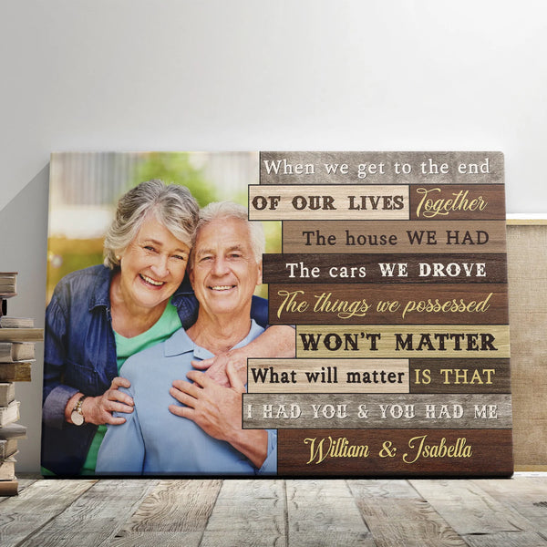 Couple Personalized Canvas - Custom Photo & Text - 5 Sizes - Couple Gift, When We Get To The End Of Our Lives Together - Dem Canvas