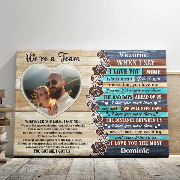 Couple Personalized Canvas Prints - Custom Photo & Text - 5 Sizes - Couple Gift, When I Say I Love You More, We're A Team, I Choose You - Dem Canvas