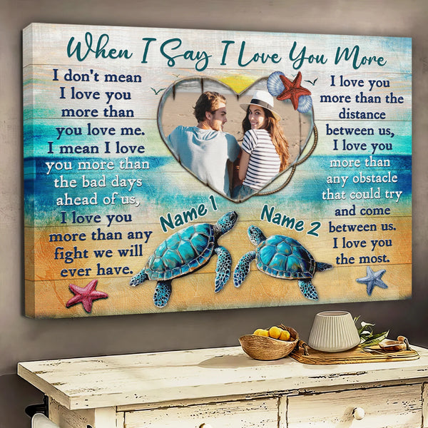 Couple Personalized Canvas Prints - Custom Photo & Text - 5 Sizes - Sea Turtle Best Gift For Couple, When I Say I Love You More - Dem Canvas