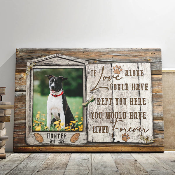 Pet Personalized Canvas Prints - Custom Photo & Text - 5 Sizes - Dog Memorial, Dog Loss, If Love Alone Could Have Kept You Here - Dem Canvas