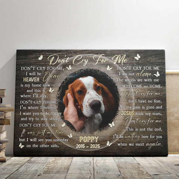 Pet Personalized Canvas Prints - Custom Photo & Text - 5 Sizes - Dog Memorial, Pet Loss, Don't Cry For Me, I'll Be Waiting Here For You - Dem Canvas