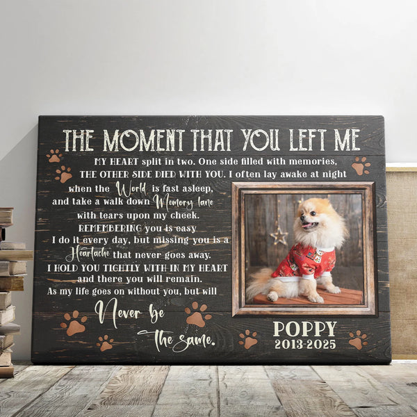 Pet Memorial Personalized Canvas Prints - Custom Photo & Text - 5 Sizes - Pet Loss Gifts, The Moment That You Left Me - Dem Canvas