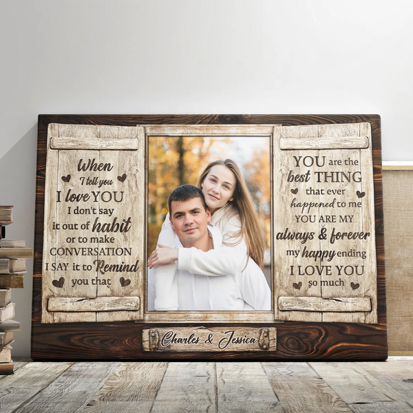 Personalized Canvas Prints, Custom Photo, Couple Gifts, Wedding Anniversary Gifts, When I Tell You I Love You I Don’t Say It Out Of Habit Dem Canvas