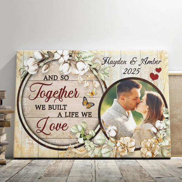 Couple Personalized Canvas Prints - Custom Photo & Text - 5 Sizes - Christmas Gift for Couples, And So Together We Build A Life We Love - Dem Canvas