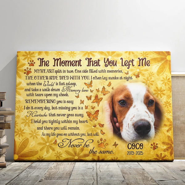 Pet Memorial Personalized Canvas Prints - Custom Photo & Text - 5 Sizes - Dog Loss Gifts, The Moment That You Left Me - Dem Canvas