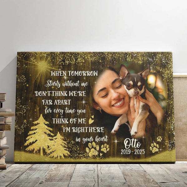 Pet Personalized Canvas Prints - Custom Photo & Text - 5 Sizes - Dog Memorial Christmas, Dog Loss, When Tomorrow Starts Without Me - Dem Canvas