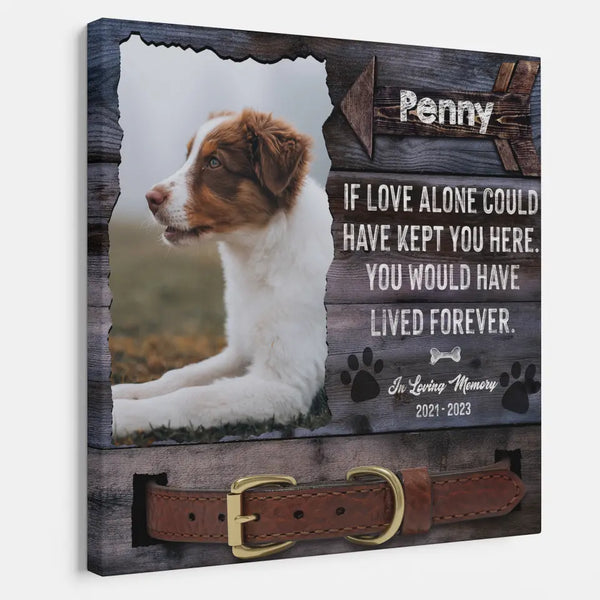 Personalized Memorial Photo Dog Loss Gift If Love Alone Could Have Kept You Here Dem Canvas